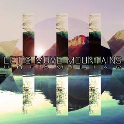 Let's Move Mountains : Unfamiliar